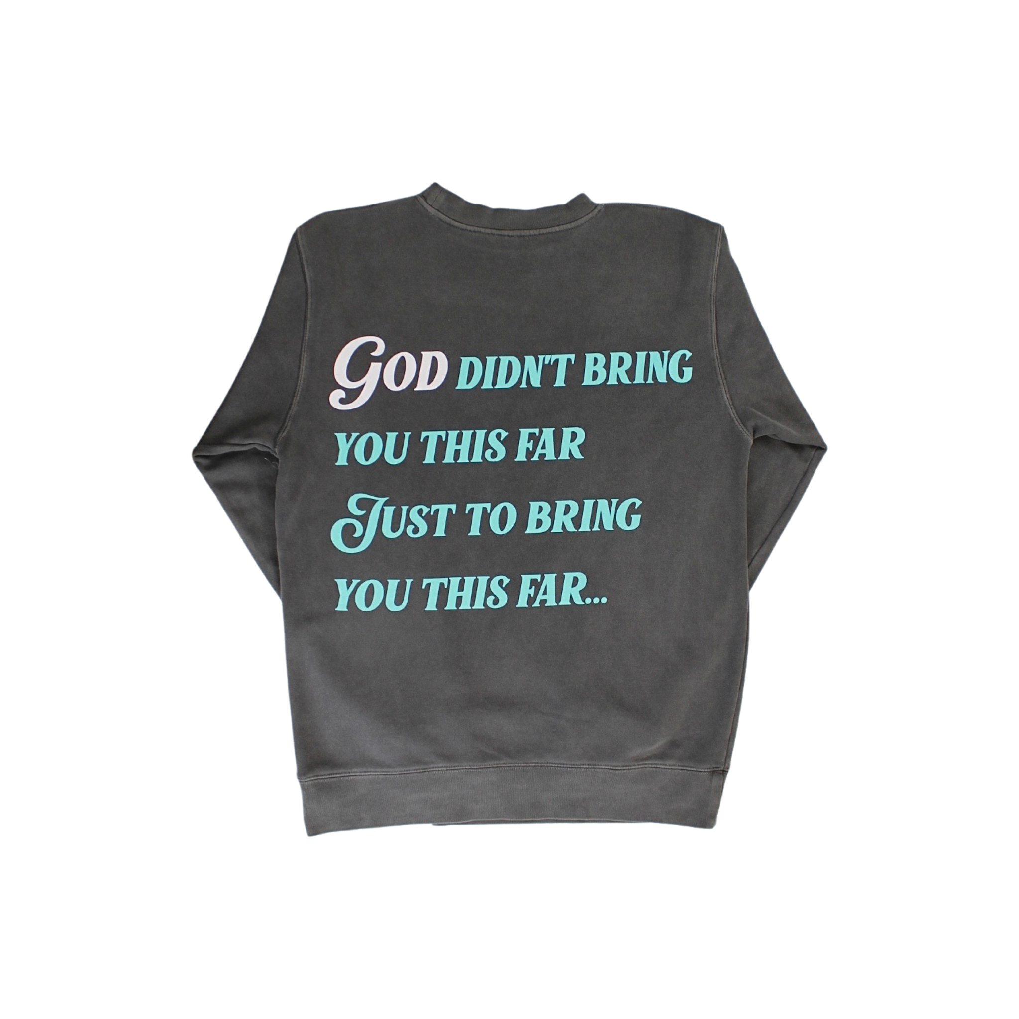"God Didn't Bring You This Far..." Crew Sweater
